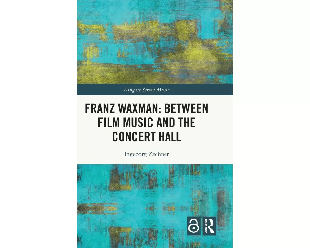 Franz Waxman: Between Film Music and the Concert Hall