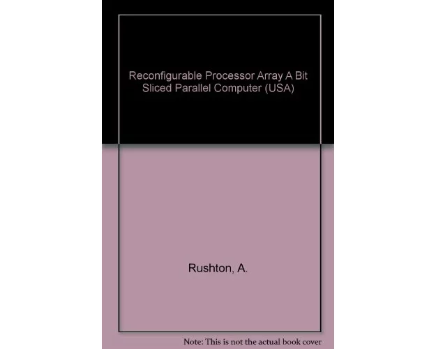 Reconfigurable Processor Array A Bit Sliced Parallel Computer (USA)