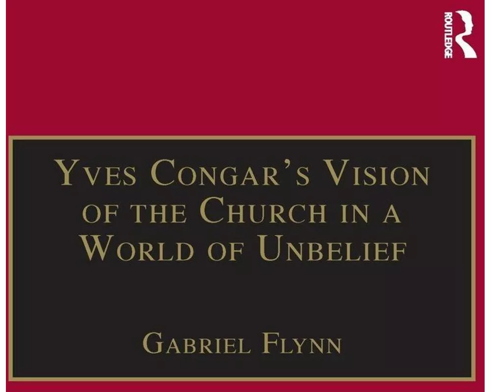 Yves Congar's Vision of the Church in a World of Unbelief