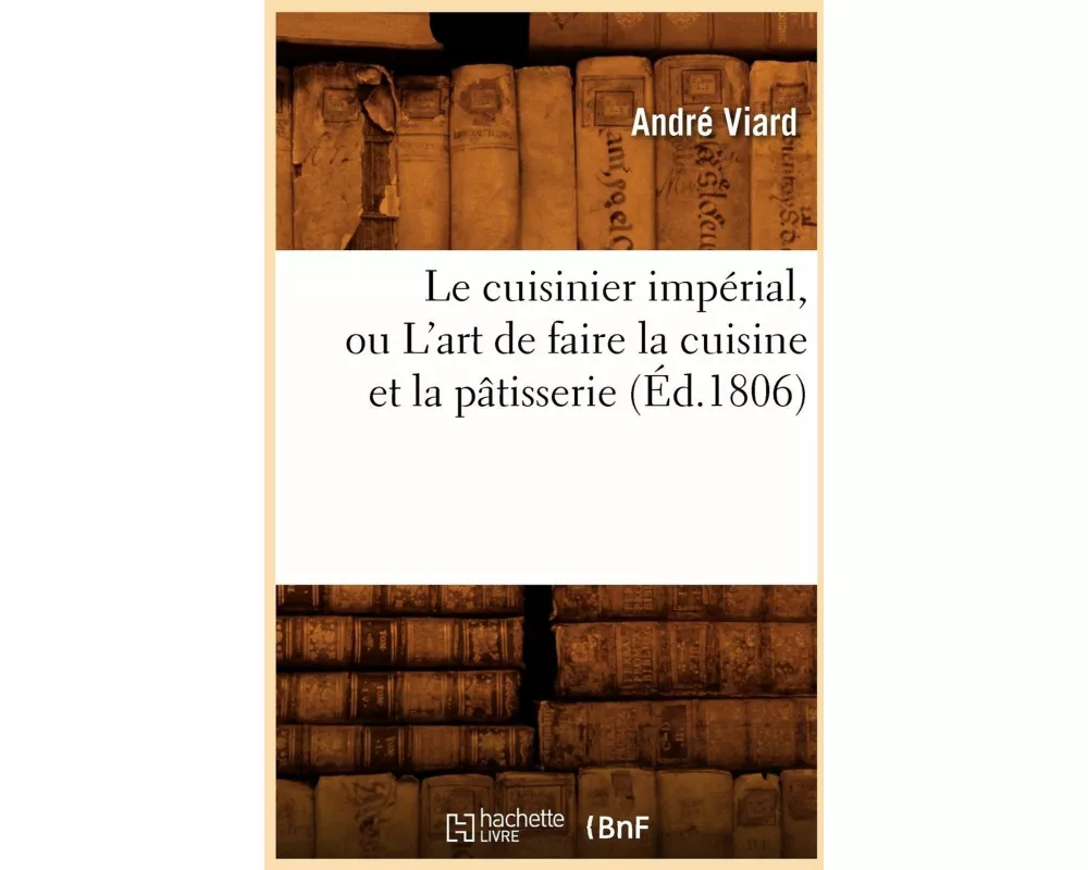 Le cuisinier impérial, ou L'art de faire la cuisine et la pâtisserie (Éd.1806)