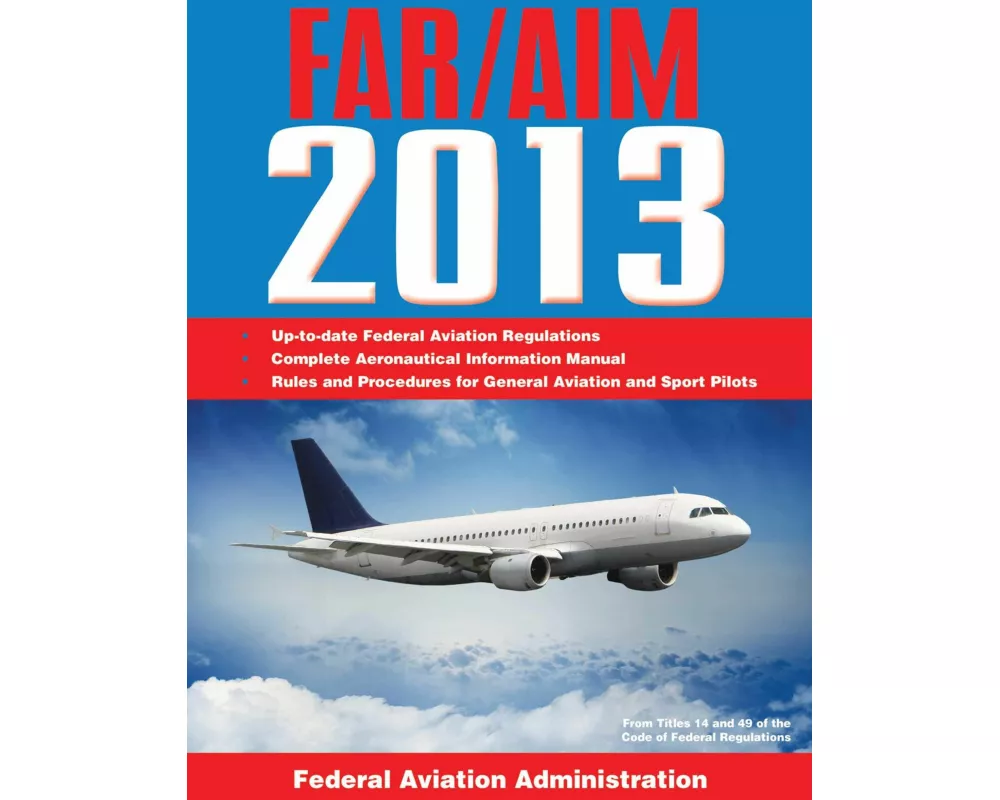 Federal Aviation Regulations/Aeronautical Information Manual 2013
