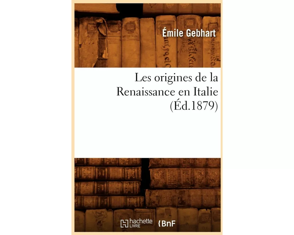 Les Origines de la Renaissance En Italie (Éd.1879)