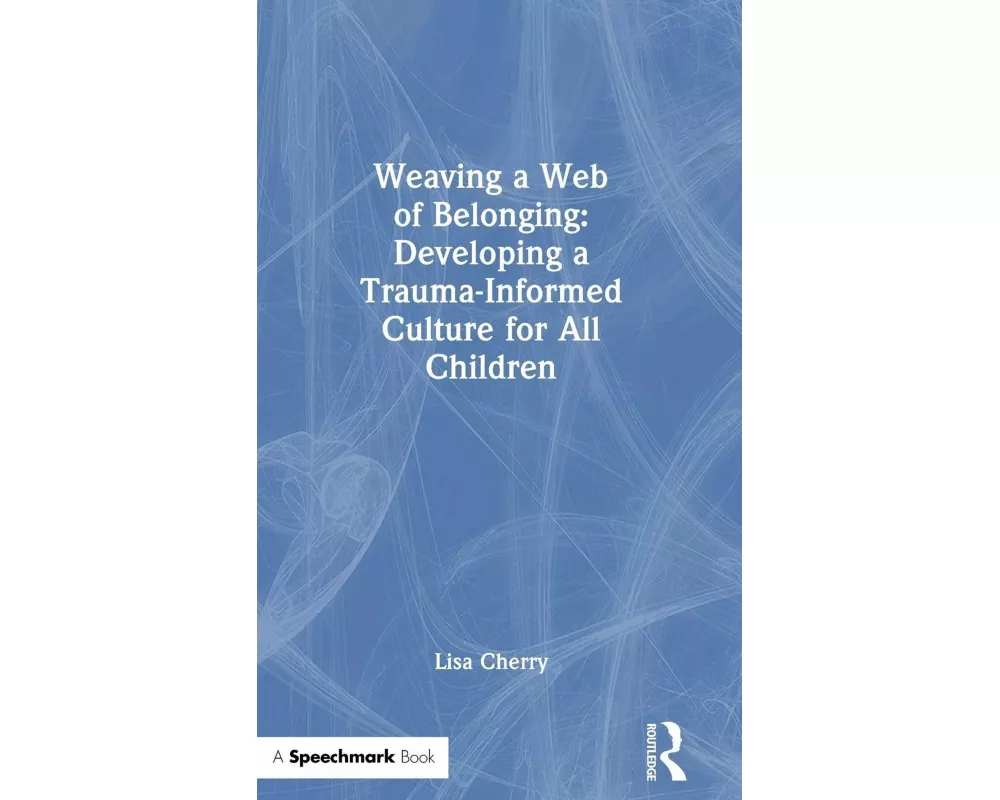 Weaving a Web of Belonging: Developing a Trauma-Informed Culture for All Children