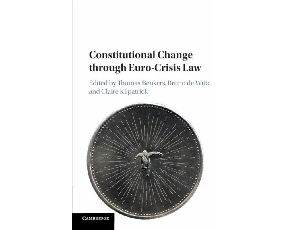 Constitutional Change through Euro-Crisis Law