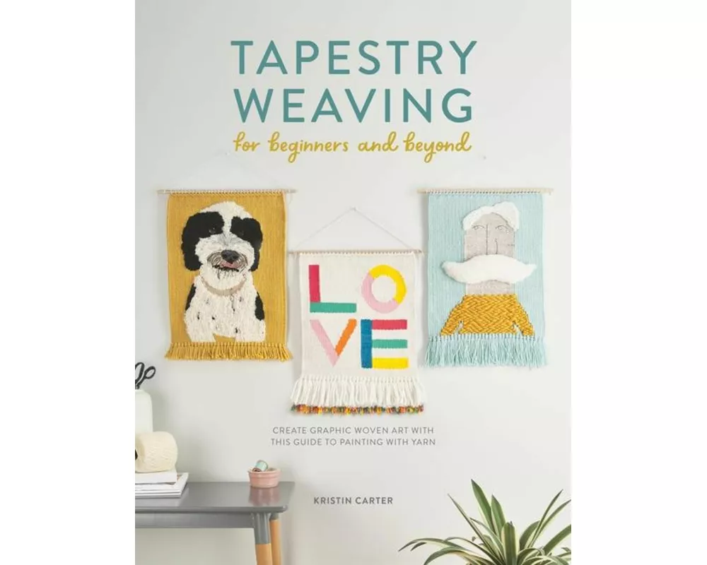 Tapestry Weaving For Beginners And Beyond