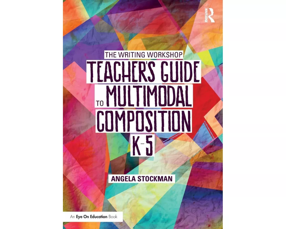The Writing Workshop Teacher’s Guide to Multimodal Composition (K-5)