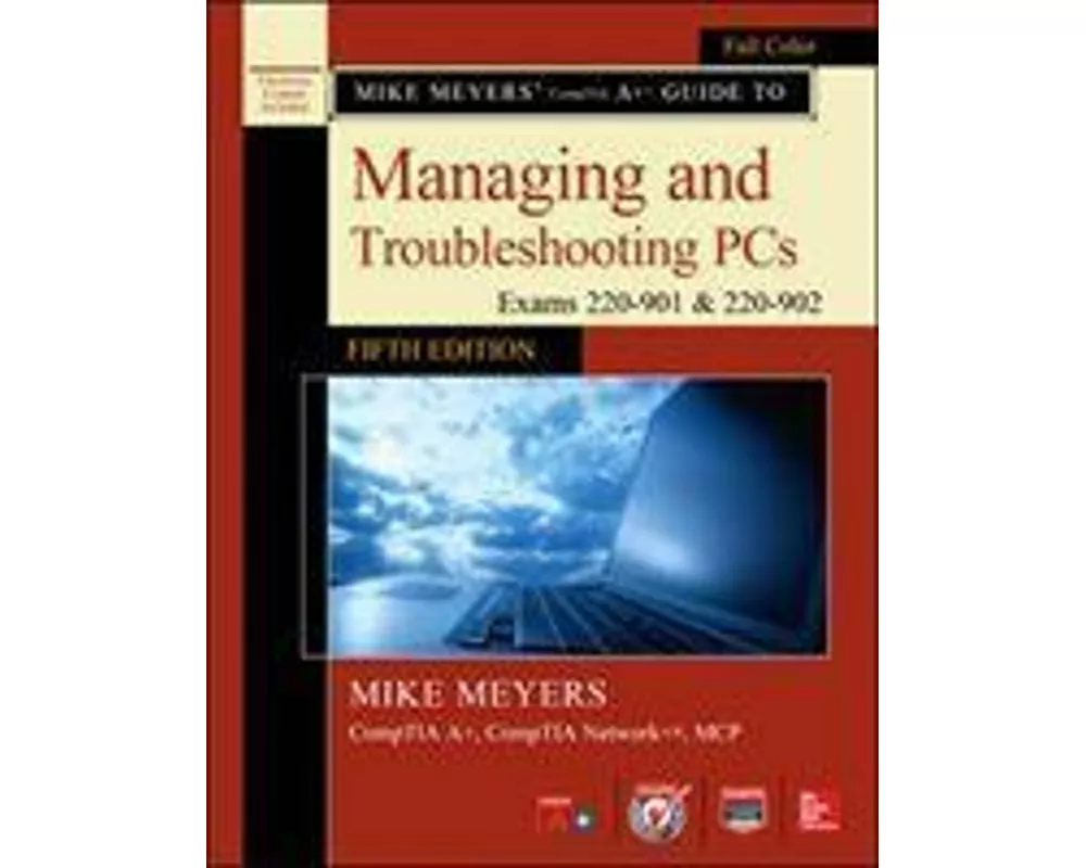 Mike Meyers' CompTIA A+ Guide to Managing and Troubleshooting PCs, Fifth Edition (Exams 220-901 & 220-902)