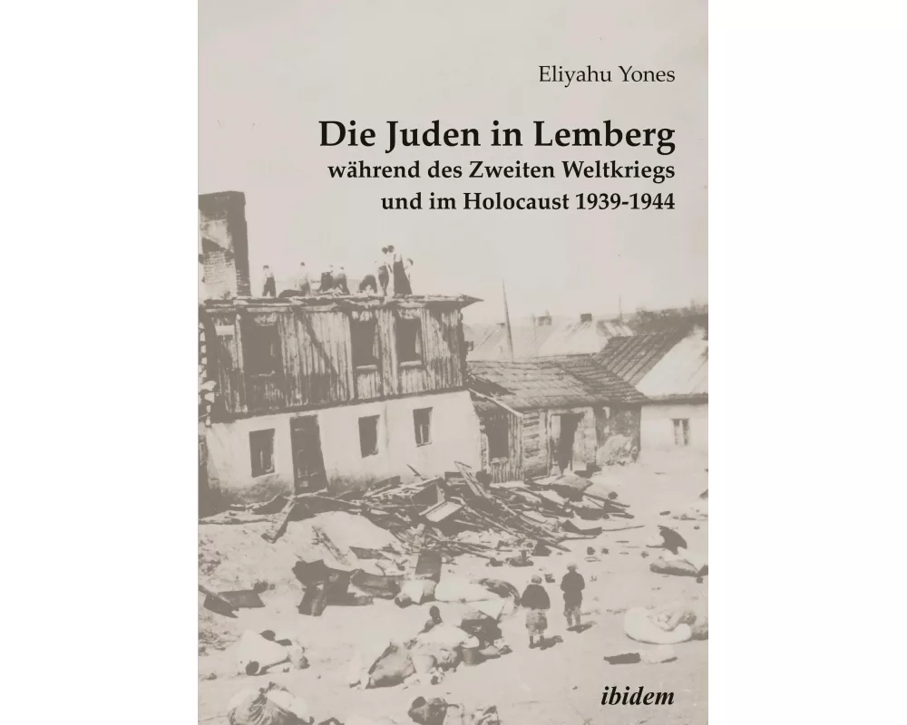 Die Juden in Lemberg während des Zweiten Weltkriegs und im Holocaust 1939-1944