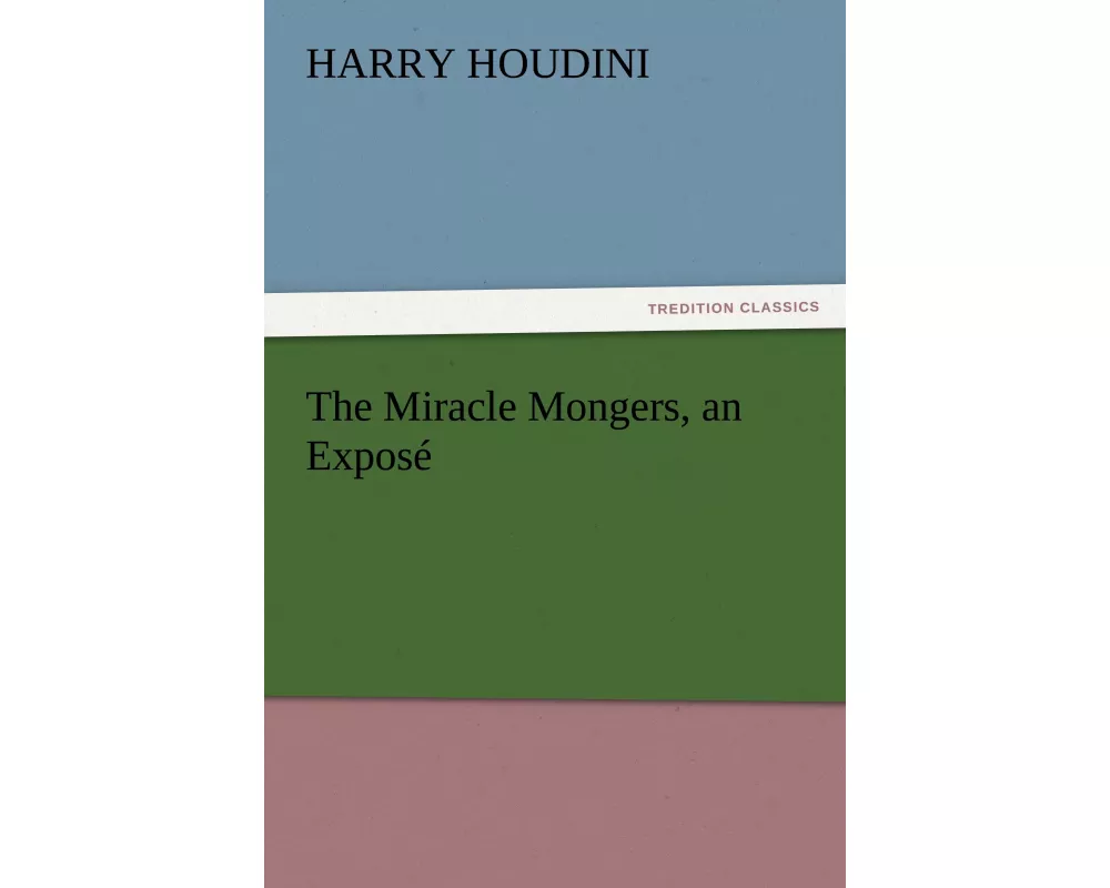 The Miracle Mongers, an Exposé