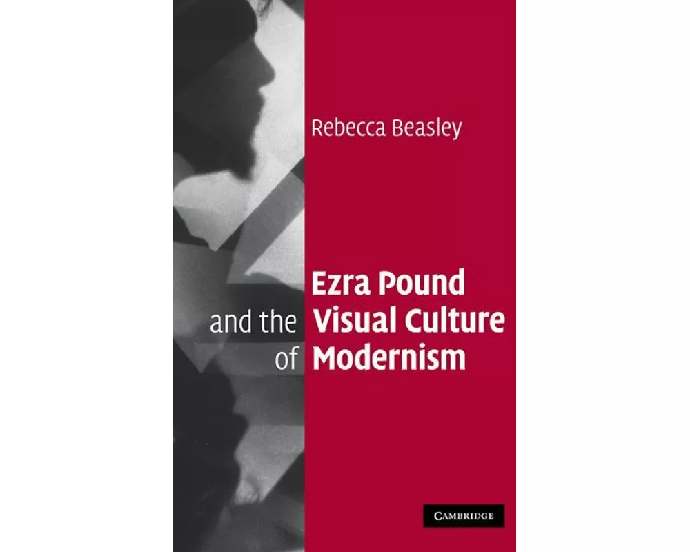Ezra Pound and the Visual Culture of Modernism