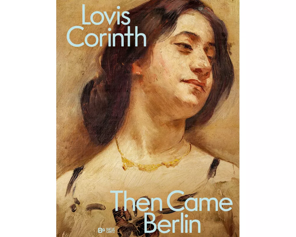 Lovis Corinth. Then came Berlin!
