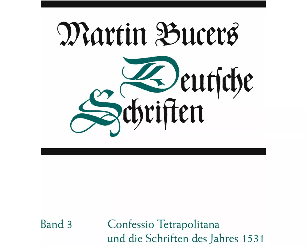 Deutsche Schriften / Confessio Tetrapolitana und die Schriften des Jahres 1531