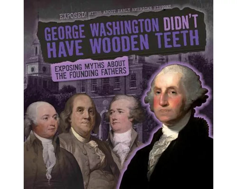 George Washington Didn't Have Wooden Teeth