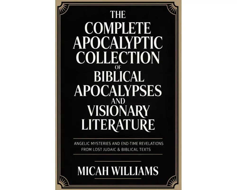 "The Complete Apocalyptic Collection of Biblical Apocalypses and Visionary Literature