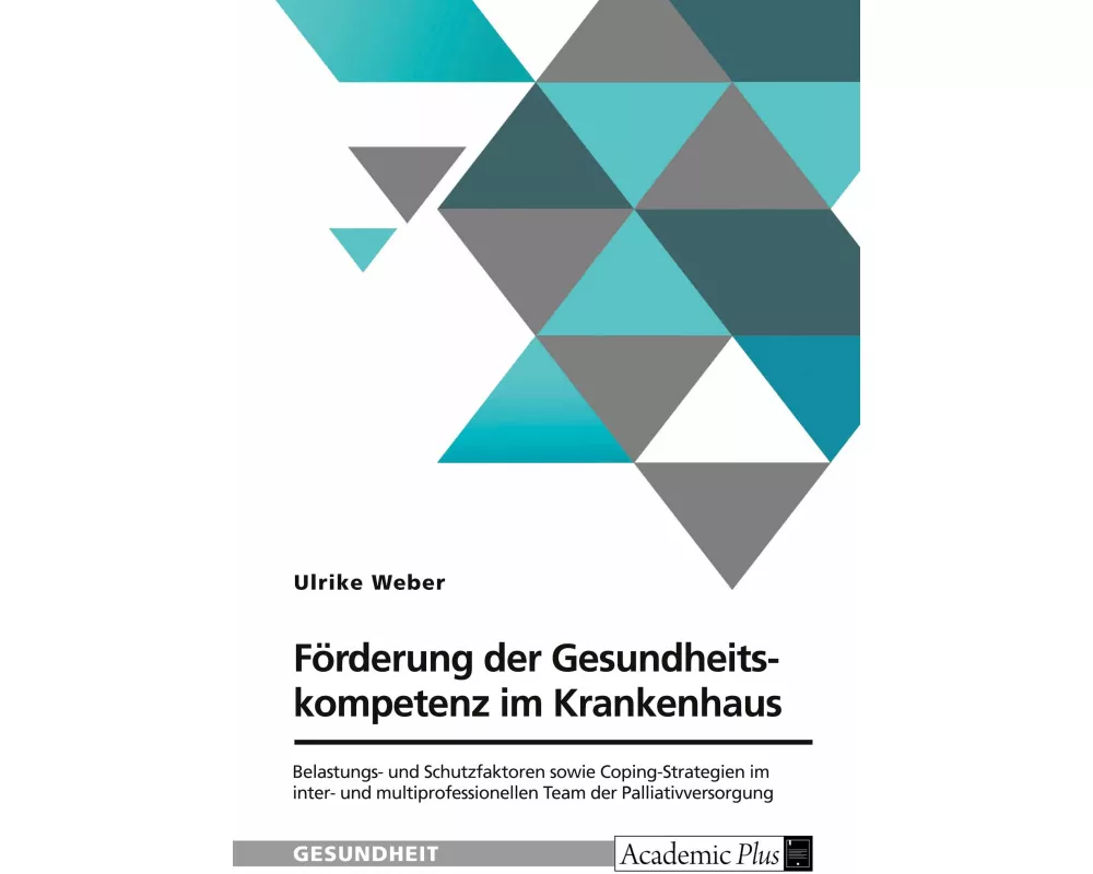 Förderung der Gesundheitskompetenz im Krankenhaus. Belastungs- und Schutzfaktoren sowie Coping-Strategien im inter- und multiprofessionellen Team der