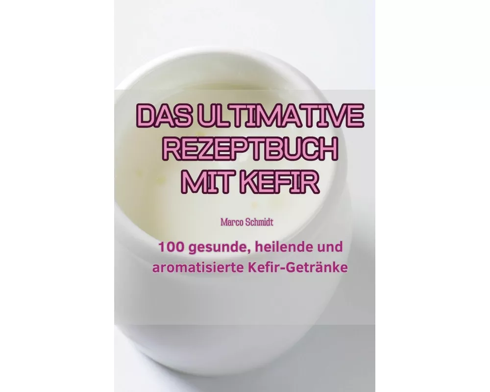 Das Ultimative Rezeptbuch Mit Kefir