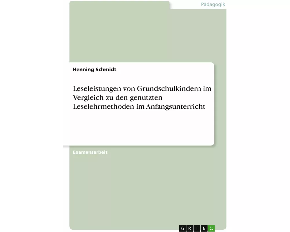 Leseleistungen von Grundschulkindern im Vergleich zu den genutzten Leselehrmethoden im Anfangsunterricht
