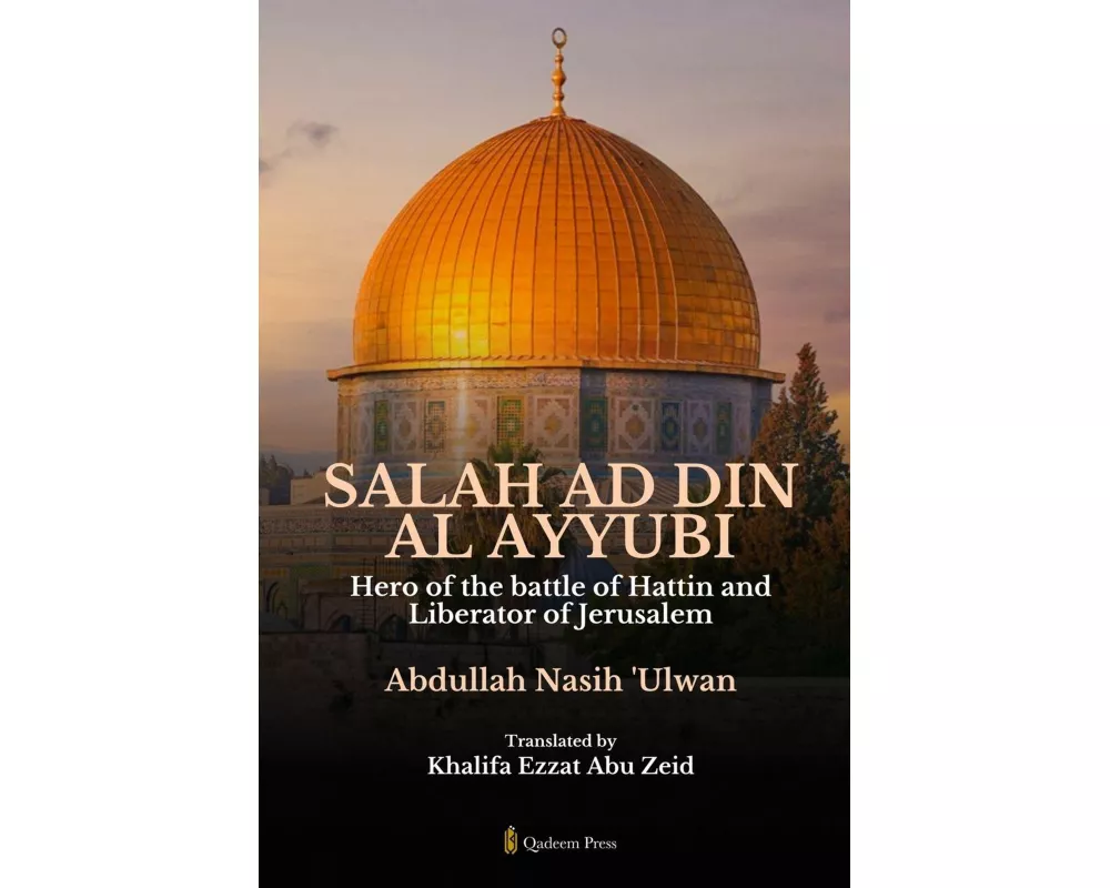 Salah Ad Din Al Ayyubi - Hero of the battle of Hattin and Liberator of Jerusalem