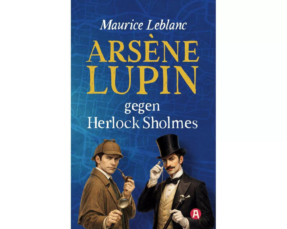 Arsène Lupin gegen Herlock Sholmes. Detektivroman. Maurice Leblanc