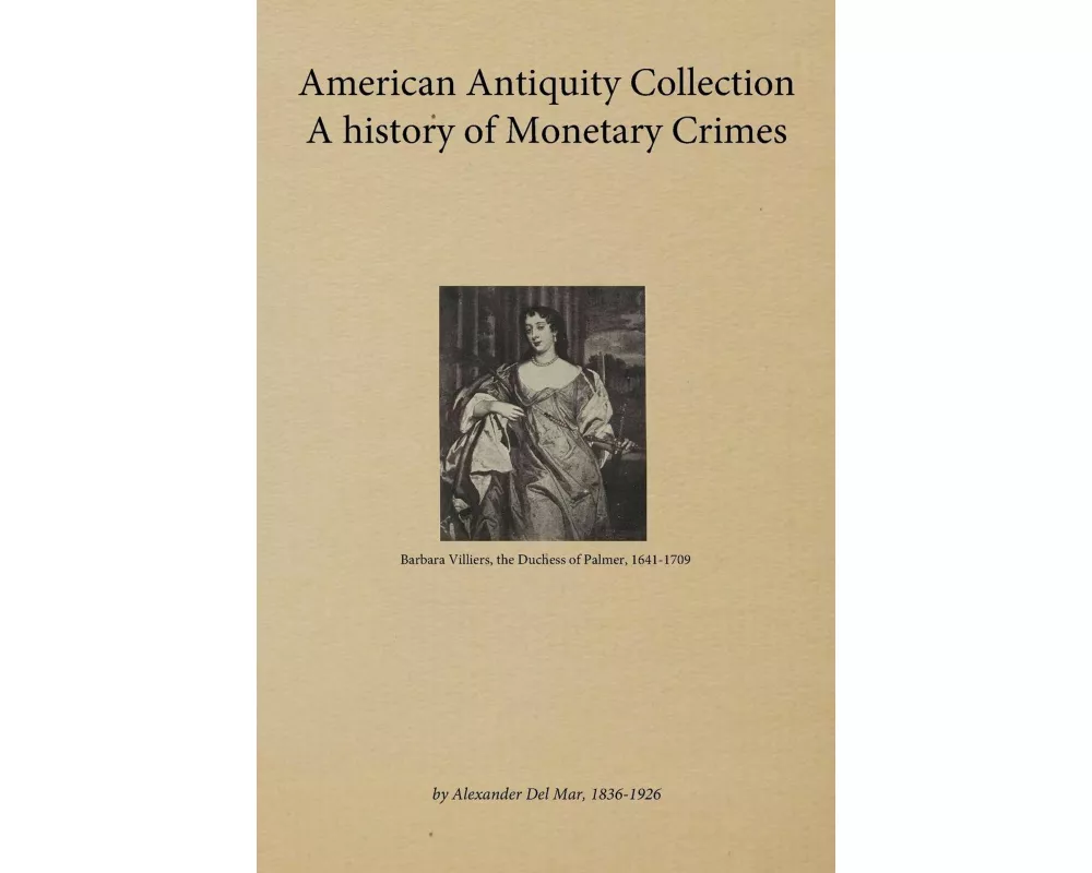 American Antiquity Collection - A history of Monetary Crimes 1899