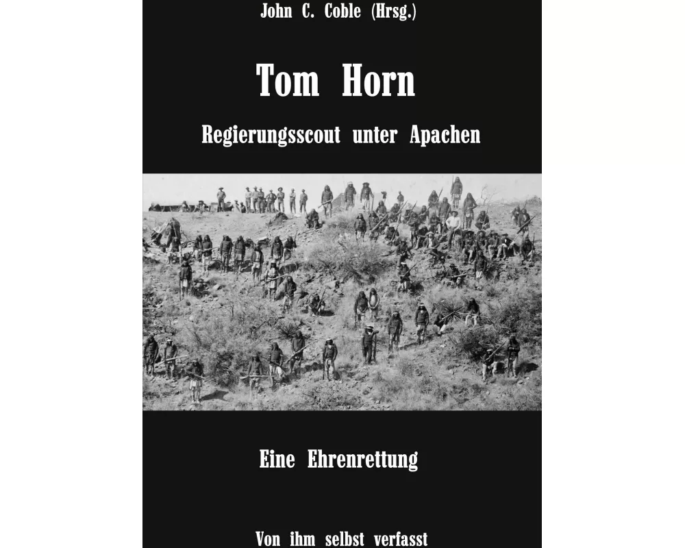 Tom Horn. Regierungsscout unter Apachen. Eine Ehrenrettung