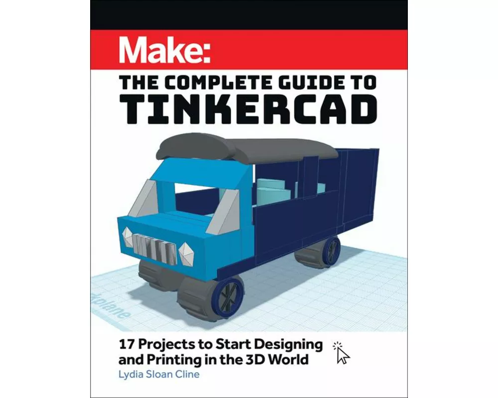 Make: The Complete Guide to Tinkercad
