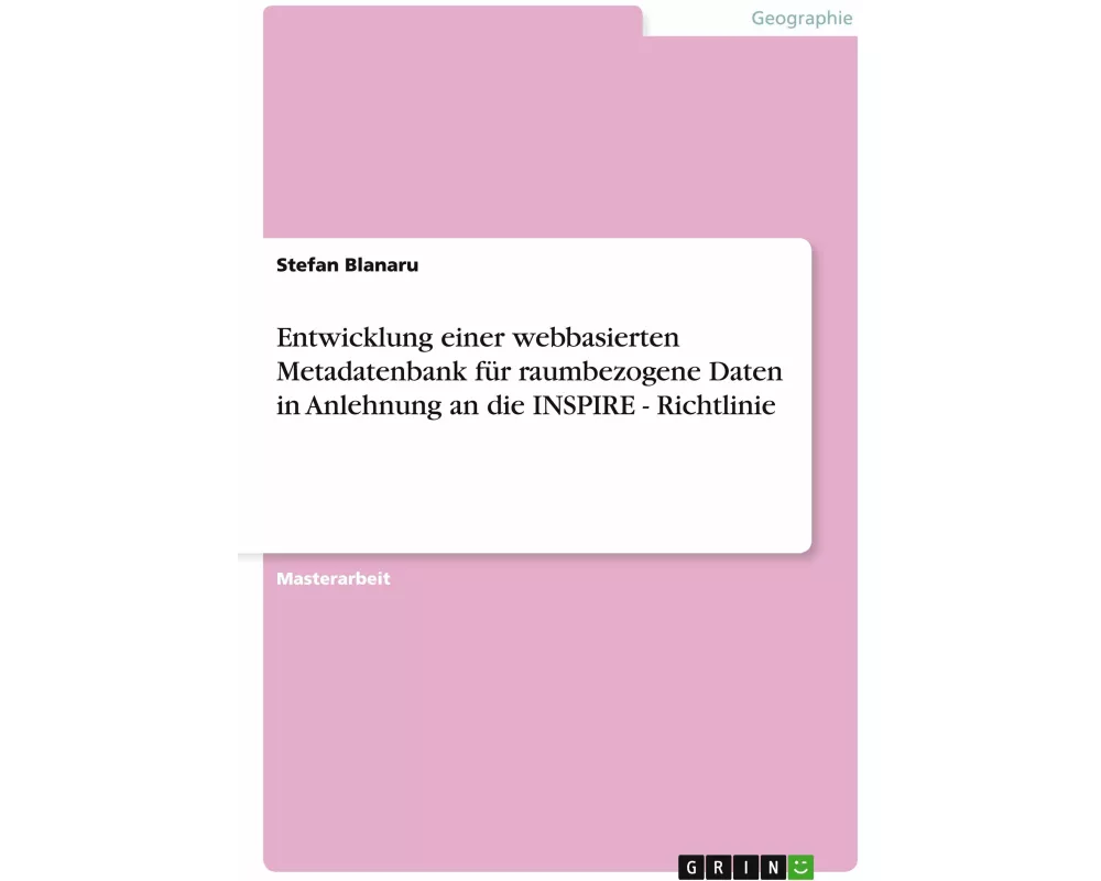 Entwicklung einer webbasierten Metadatenbank für raumbezogene Daten in Anlehnung an die INSPIRE - Richtlinie