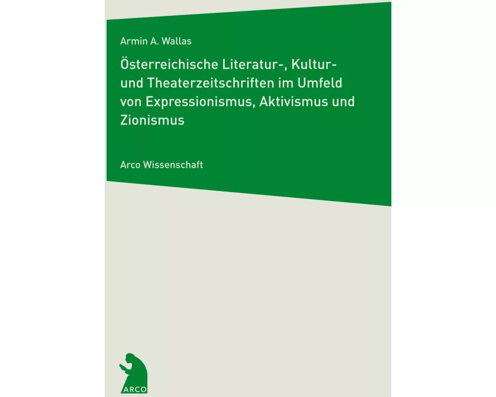 Österreichische Literatur-, Kultur- und Theaterzeitschriften im Umfeld von Expressionismus, Aktivismus und Zionismus