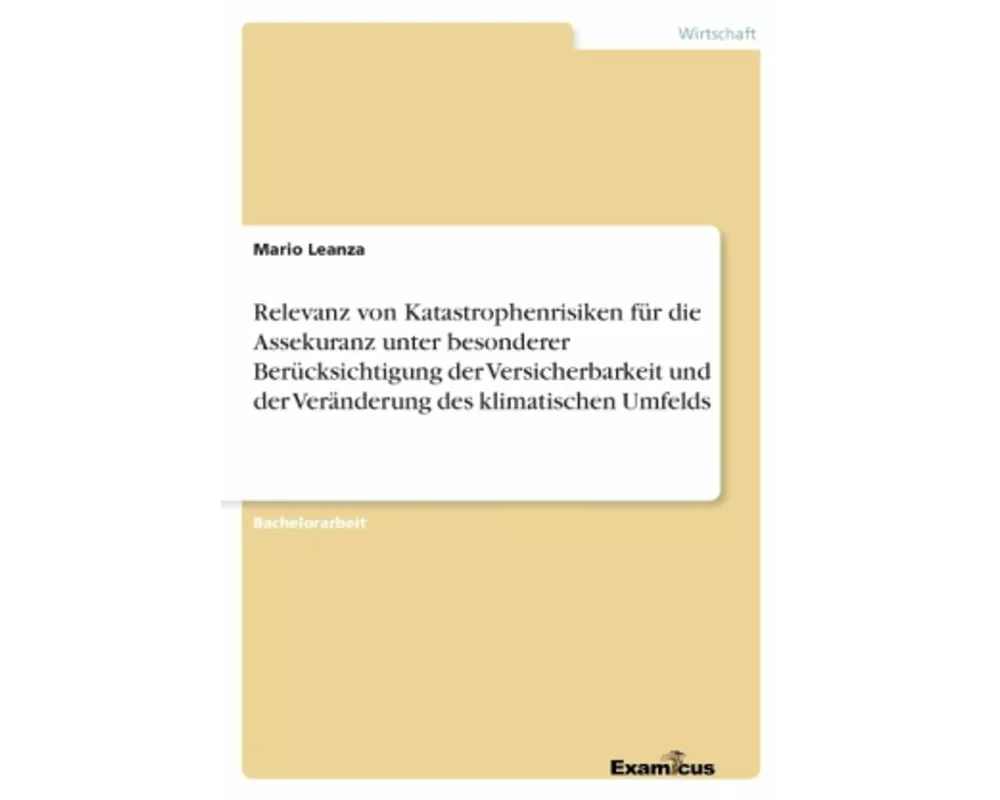 Relevanz von Katastrophenrisiken für die Assekuranz unter besonderer Berücksichtigung der Versicherbarkeit und der Veränderung des klimatischen Umfeld