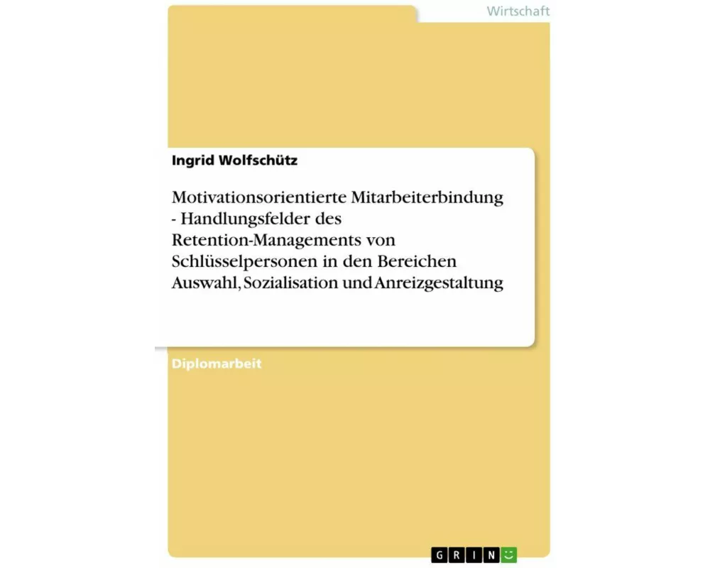 Motivationsorientierte Mitarbeiterbindung - Handlungsfelder des Retention-Managements von Schlüsselpersonen in den Bereichen Auswahl, Sozialisation un