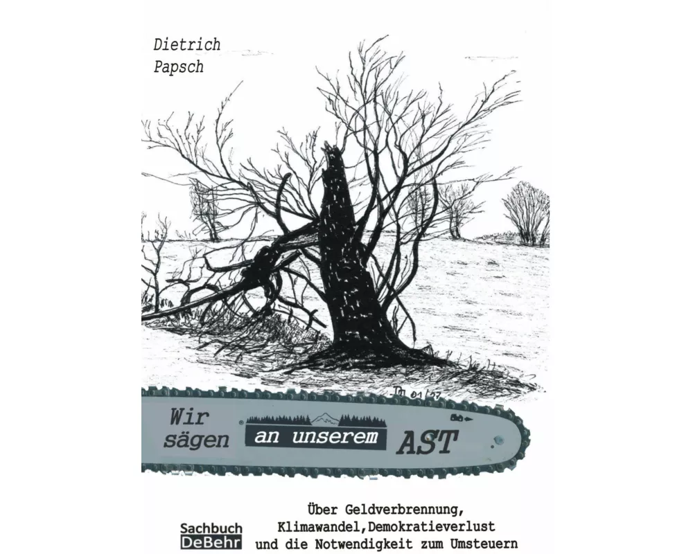 Wir sägen an unserem Ast - Über Geldverbrennung, Klimawandel, Demokratieverlust und die Notwendigkeit zum Umsteuern