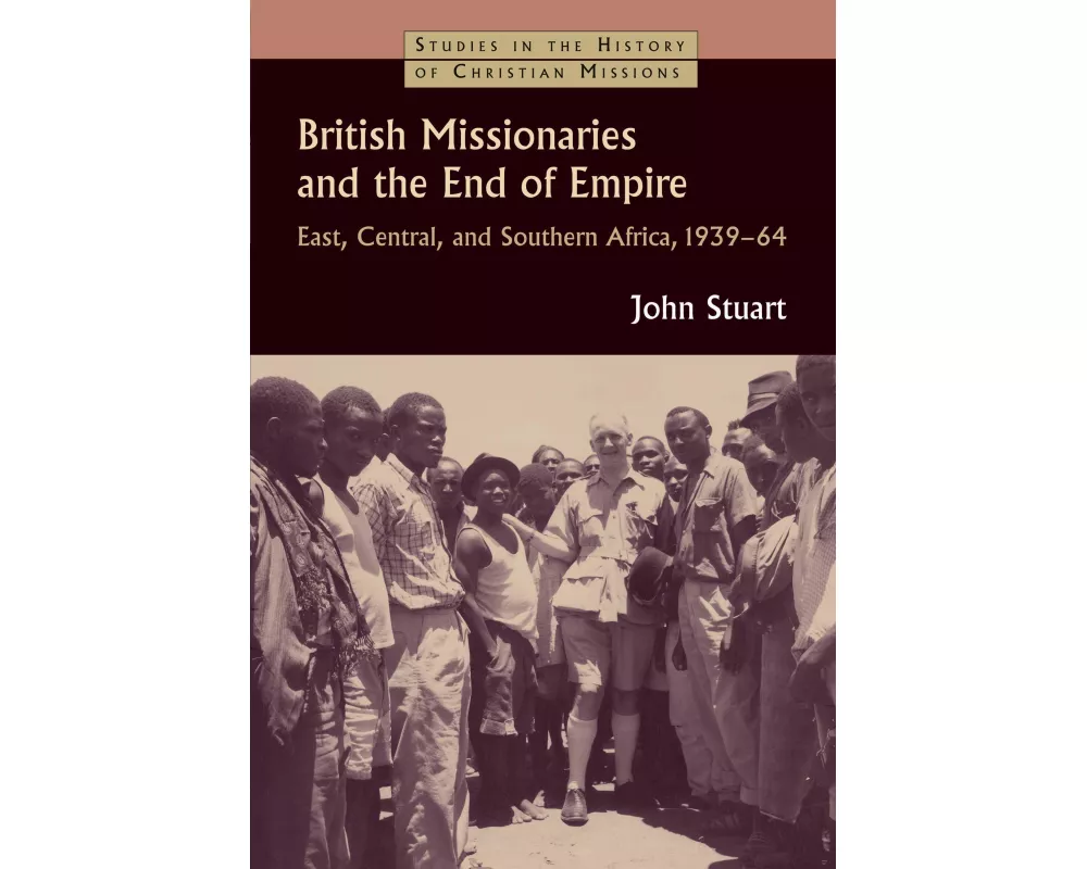 British Missionaries and the End of Empire