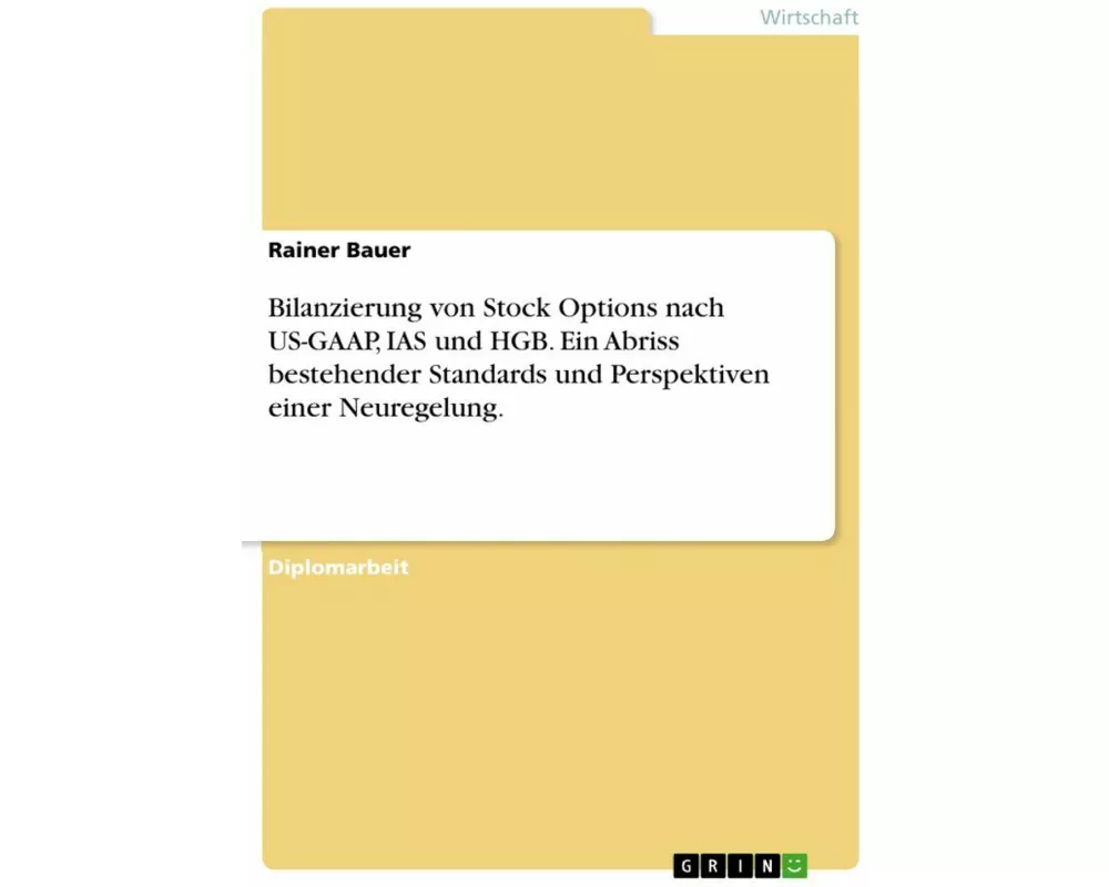 Bilanzierung von Stock Options nach US-GAAP, IAS und HGB. Ein Abriss bestehender Standards und Perspektiven einer Neuregelung