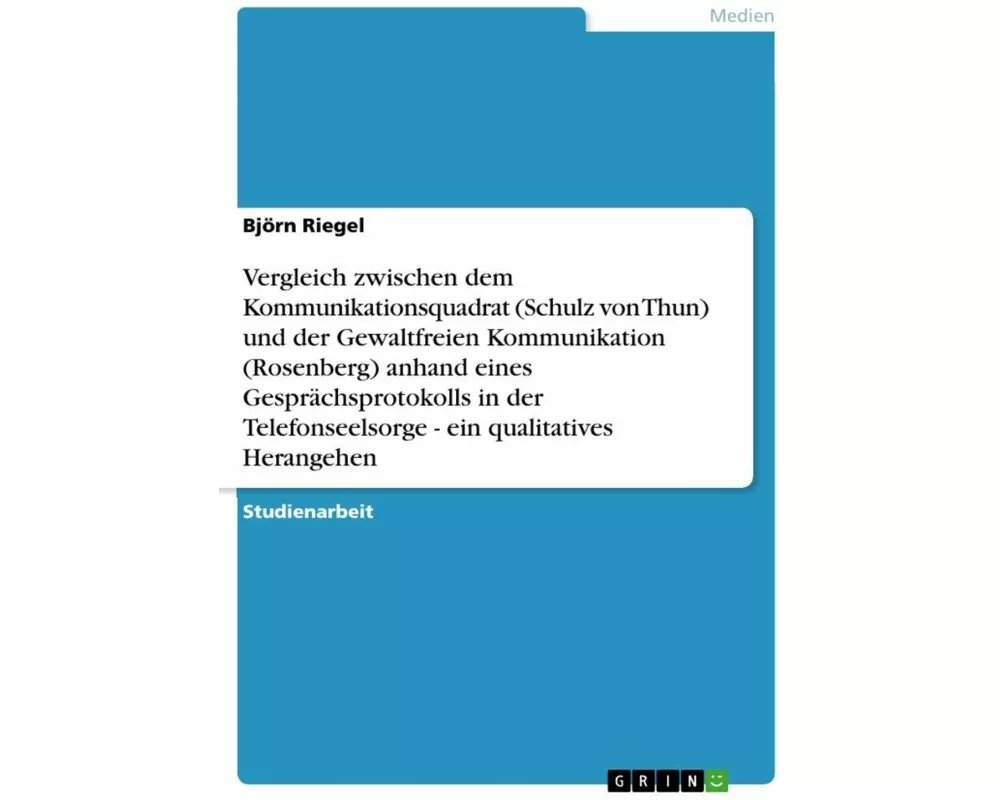 Vergleich zwischen dem Kommunikationsquadrat (Schulz von Thun) und der Gewaltfreien Kommunikation (Rosenberg) anhand eines Gesprächsprotokolls in der