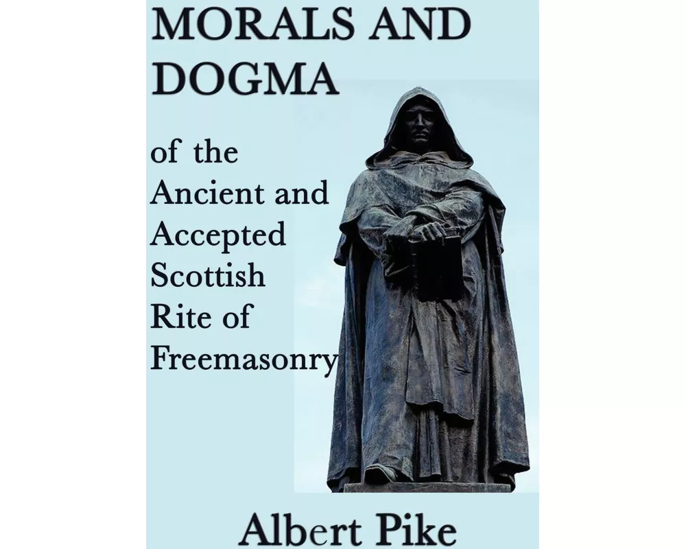 Morals and Dogma of the Ancient and Accepted Scottish Rite of Freemasonry