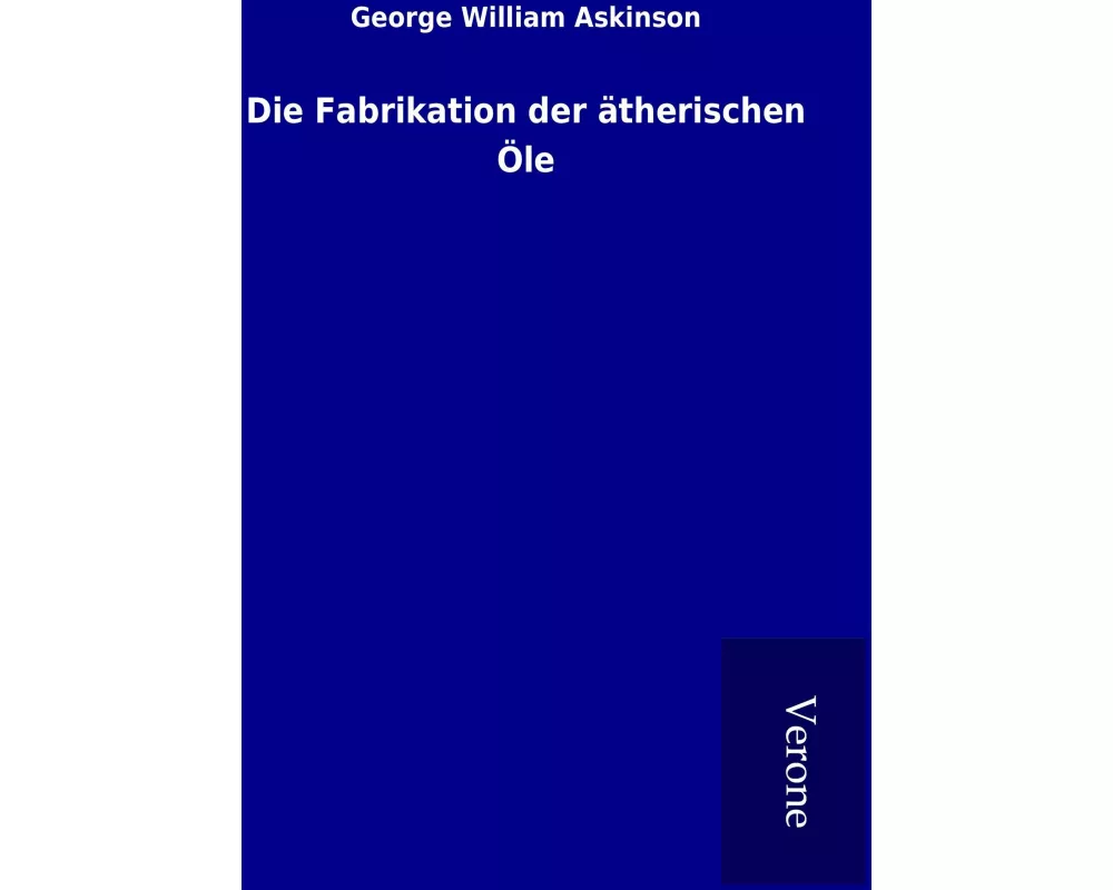 Die Fabrikation der ätherischen Öle