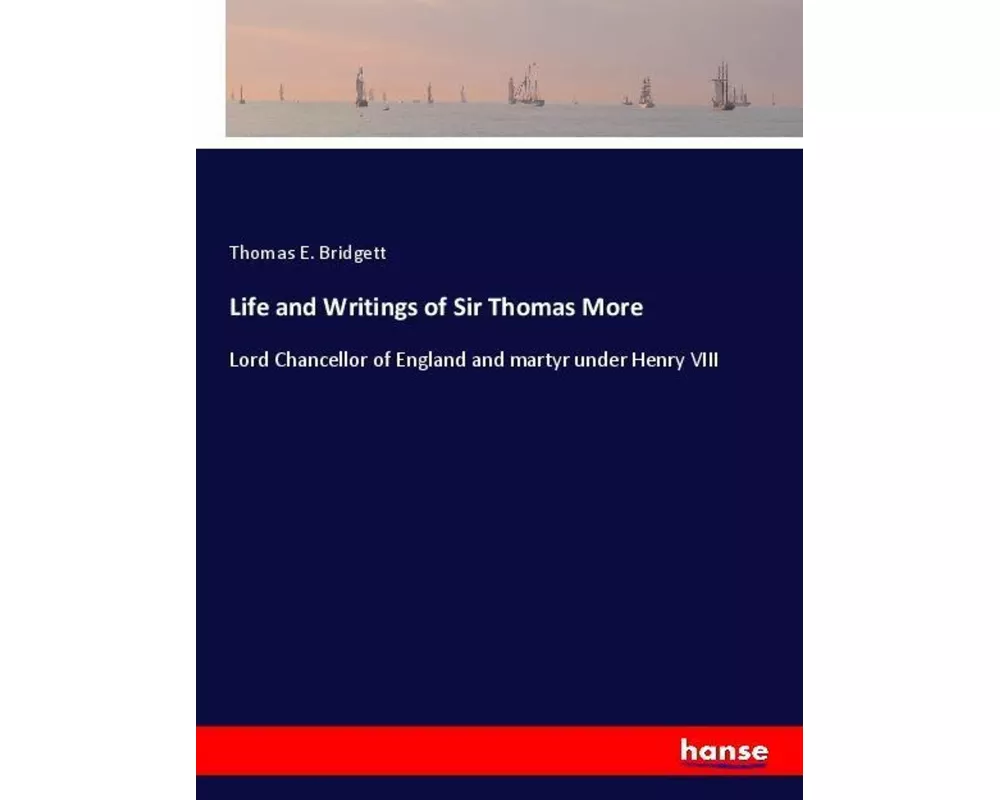 Life and Writings of Sir Thomas More