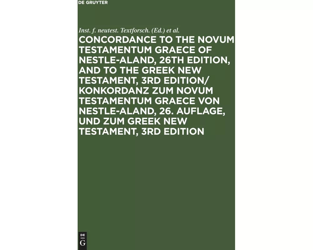 Concordance to the Novum Testamentum Graece of Nestle-Aland, 26th edition, and to the Greek New Testament, 3rd edition/ Konkordanz zum Novum Testament