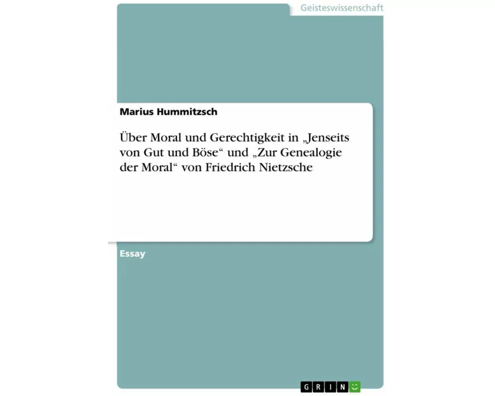 Über Moral und Gerechtigkeit in "Jenseits von Gut und Böse" und "Zur Genealogie der Moral" von Friedrich Nietzsche