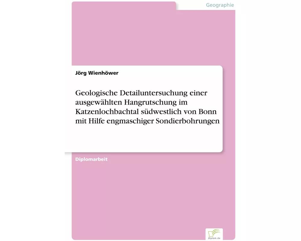 Geologische Detailuntersuchung einer ausgewählten Hangrutschung im Katzenlochbachtal südwestlich von Bonn mit Hilfe engmaschiger Sondierbohrungen