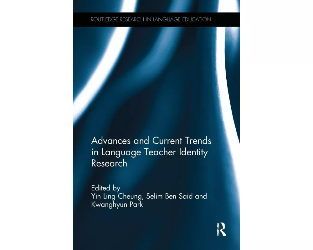 Advances and Current Trends in Language Teacher Identity Research