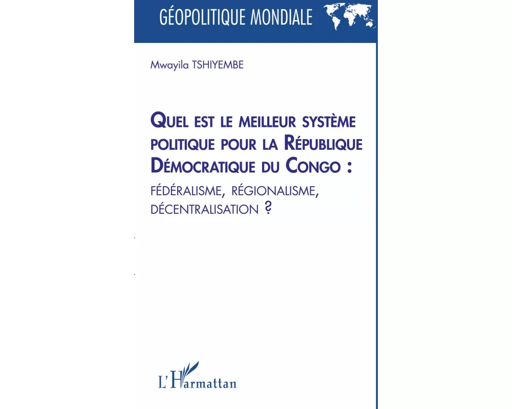 Quel est le meilleur système politique pour la République Démocratique du Congo : fédéralisme, régionalisme, décentralisation ?
