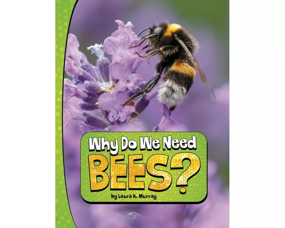 Why Do We Need Bees?