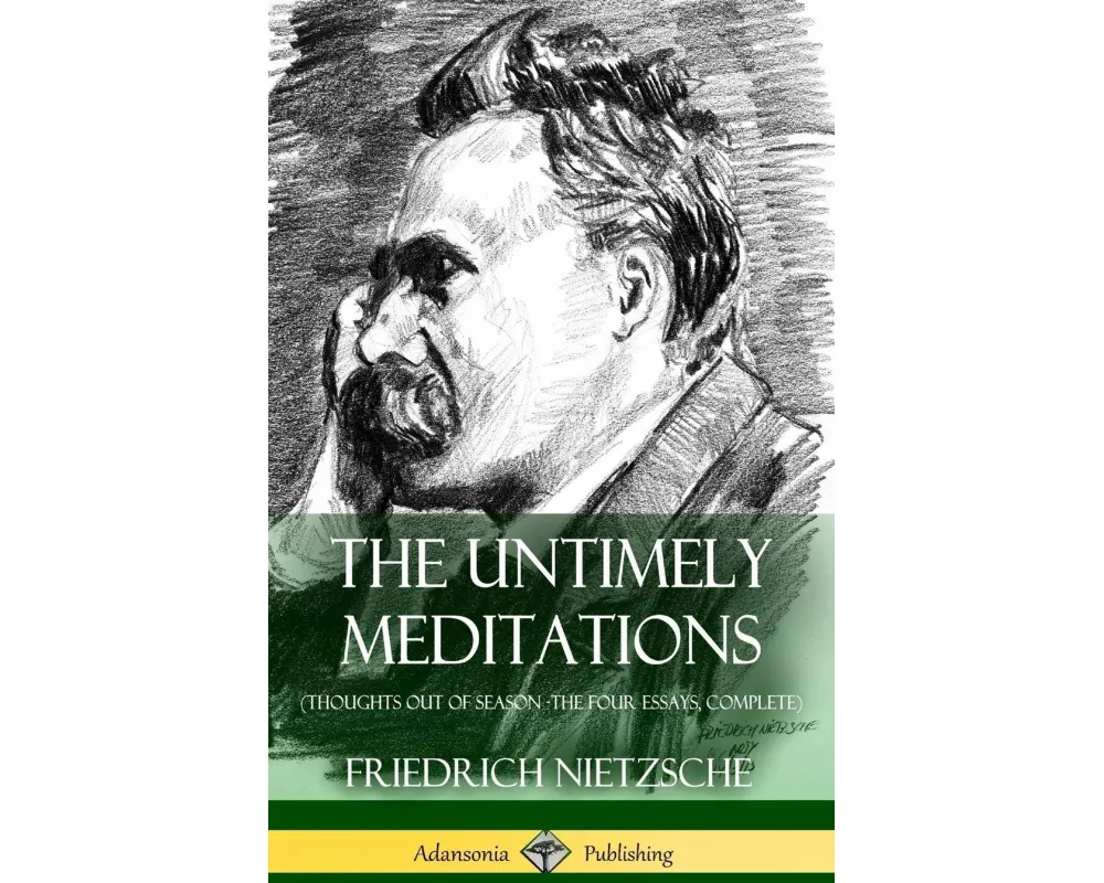 The Untimely Meditations (Thoughts Out of Season -The Four Essays, Complete) (Hardcover)