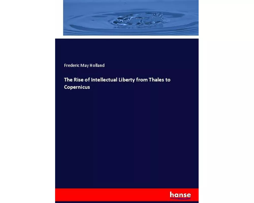 The Rise of Intellectual Liberty from Thales to Copernicus