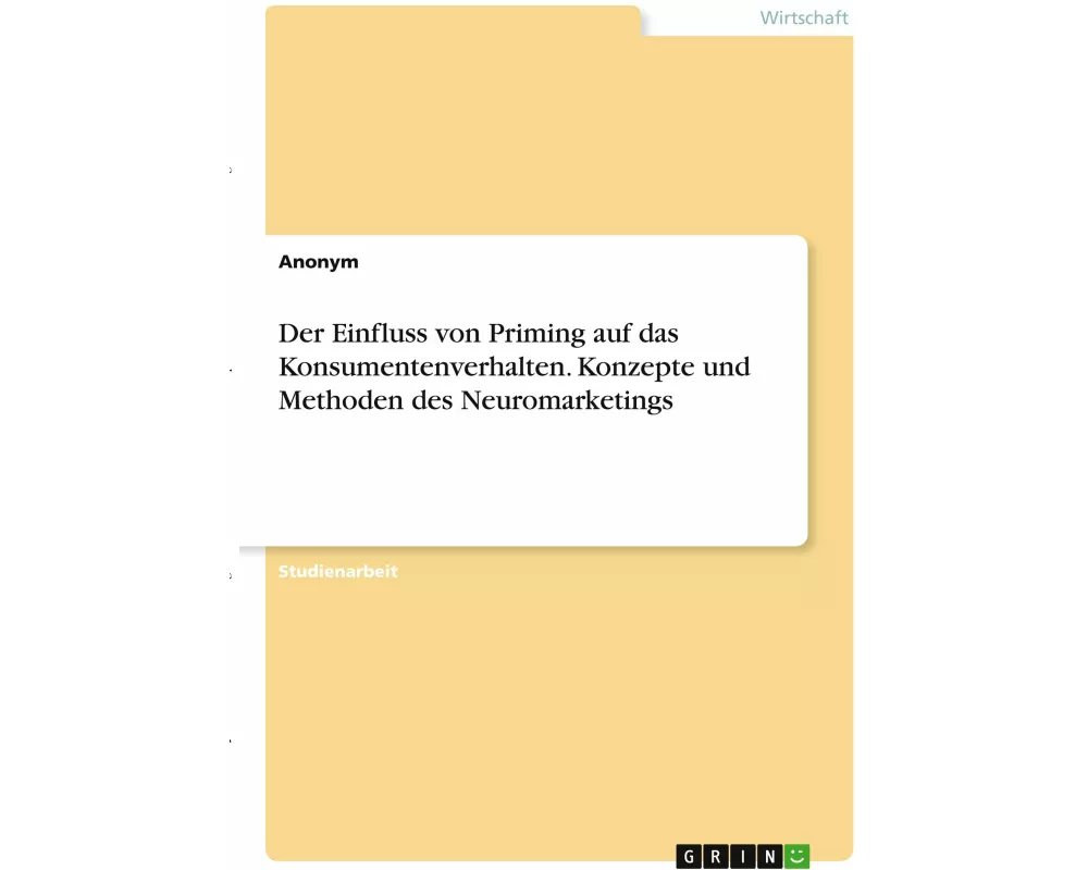 Der Einfluss von Priming auf das Konsumentenverhalten. Konzepte und Methoden des Neuromarketings