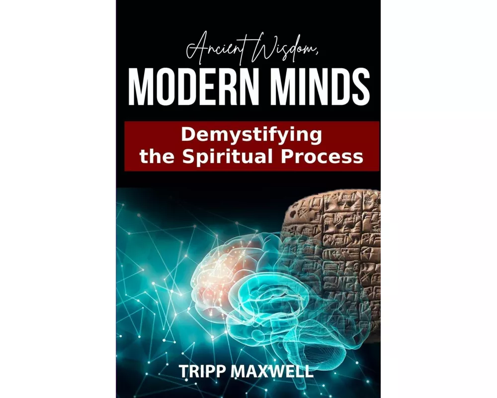 Ancient Wisdom. Modern Minds. Demystifying the Spiritual Process