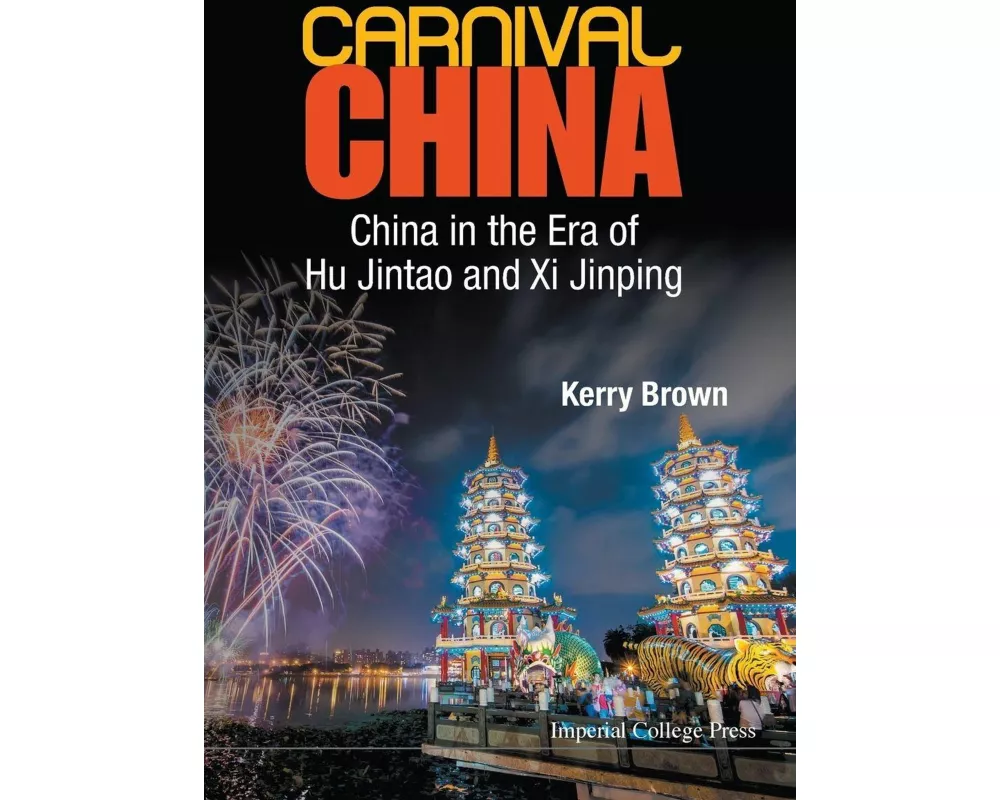 Carnival China: China In The Era Of Hu Jintao And Xi Jinping