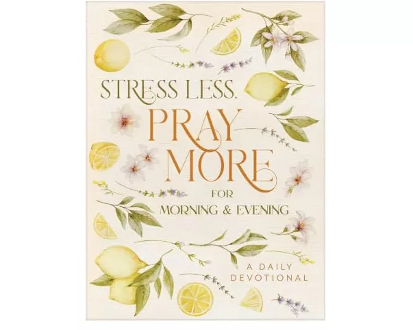 Stress Less, Pray More for Morning and Evening