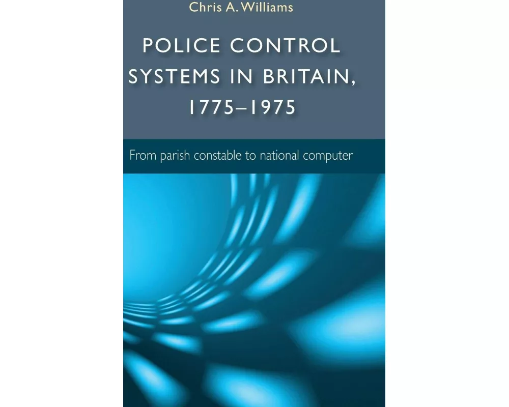 Police Control Systems in Britain, 1775–1975